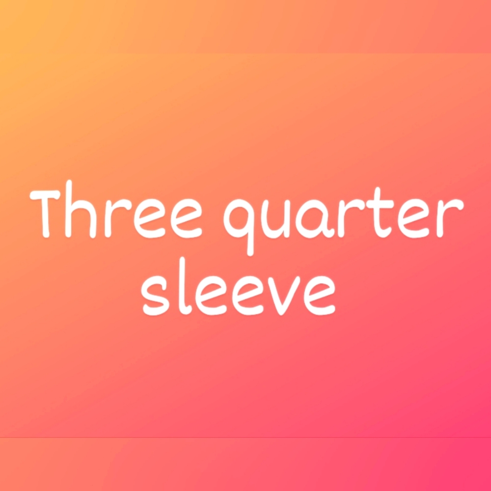 Three quarter sleeve
